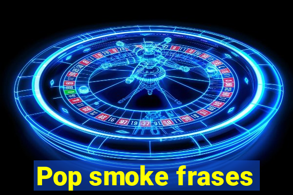 Pop smoke frases